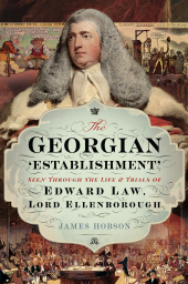 E-book, The Georgian 'Establishment' : Seen Through the Life and Trials of Edward Law, Lord Ellenborough, Pen and Sword