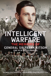 eBook, Intelligent Warfare : The Memoirs of General Sir Frank Kitson GBE KCB MC and Bar DL, Pen and Sword