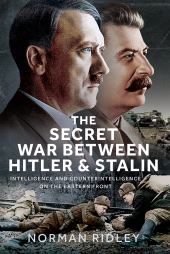 eBook, The Secret War Between Hitler and Stalin : Intelligence and Counterintelligence on the Eastern Front, Pen and Sword