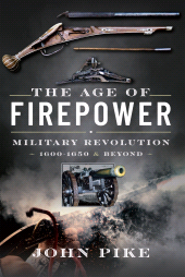 E-book, The Age of Firepower : Military Revolution 1600-1650 and Beyond, Pen and Sword