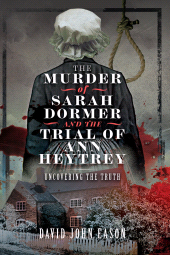 E-book, The Murder of Sarah Dormer and the Trial of Ann Heytrey : Uncovering the Truth, Pen and Sword