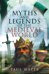 E-book, Myths and Legends of the Medieval World, Pen and Sword