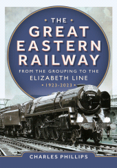E-book, The Great Eastern Railway - From the Grouping to the Elizabeth Line 1923-2023, Pen and Sword