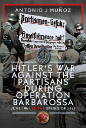 eBook, Hitler's War Against the Partisans During Operation Barbarossa : June 1941 to the Spring of 1942, Pen and Sword