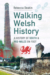 E-book, Walking Welsh History : A History of South and Mid-Wales on Foot, Pen and Sword
