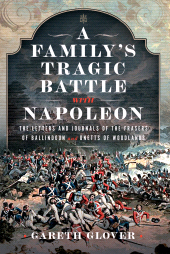 E-book, A Family's Tragic Battle with Napoleon : The Letters and Journals of the Frasers of Ballindoun and Unetts of Woodlands, Pen and Sword