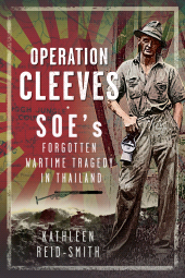 E-book, Operation Cleeves, SOEs Forgotten Wartime Tragedy in Thailand, Pen and Sword