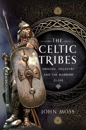 E-book, The Celtic Tribes : Origins, Ancestry e The Warrior Class, Pen and Sword