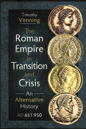 eBook, The Roman Empire in Transition and Crisis : An Alternative History AD 651-950, Pen and Sword