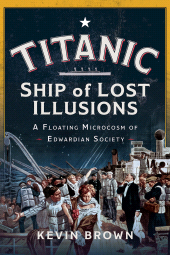 E-book, Titanic: Ship of Lost Illusions : A Floating Microcosm of Edwardian Society, Pen and Sword