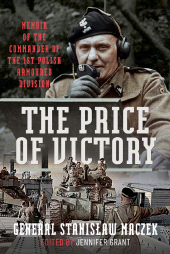 eBook, The Price of Victory : General Stanisław Maczek A Polish Tank Commander's Memoir, Pen and Sword