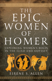 E-book, The Epic Women of Homer : Exploring Women's Roles in the Iliad and Odyssey, Pen and Sword