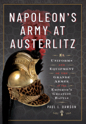 E-book, Napoleon's Army at Austerlitz : Uniforms and Equipment of the Grande Armée at the Emperor's Greatest Battle, Pen and Sword