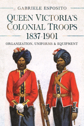 E-book, Queen Victoria's Colonial Troops, 1837-1901 : Organization, Uniforms and Equipment, Pen and Sword