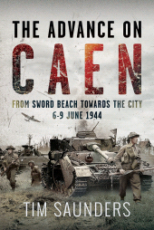E-book, The Advance on Caen : From Sword Beach Towards the City, 6-9 June 1944, Pen and Sword