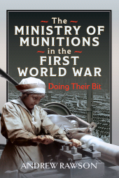 eBook, The Ministry of Munitions in the First World War : Doing Their Bit, Pen and Sword