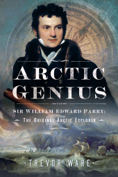 E-book, Arctic Genius : Sir William Edward Parry: The Original Arctic Explorer, Pen and Sword
