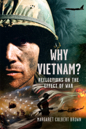 eBook, Why Vietnam : Reflections on the Effect of War, Pen and Sword