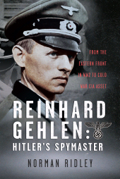 eBook, Reinhard Gehlen: Hitler's Spymaster : From the Eastern Front in WW2 to Cold War CIA Asset, Pen and Sword