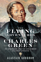 eBook, The Flying Adventures of Charles Green : The Extraordinary Airman who Revolutionised 19th Century Aeronautics, Pen and Sword