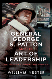 eBook, General George S. Patton and the Art of Leadership : One of America's Greatest Ever Generals, Pen and Sword