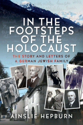 E-book, In the Footsteps of the Holocaust : The Story and Letters of a German Jewish Family, Pen and Sword