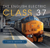 E-book, The English Electric Class 37 : Co Co Diesel Electric Locomotives From Design to Demise, Pen and Sword