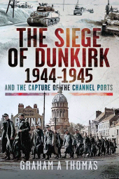 E-book, The Siege of Dunkirk, 1944 : And the Capture of the Channel Ports, Pen and Sword