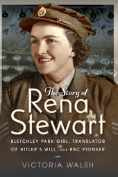 E-book, The Story of Rena Stewart : Bletchley Park Girl, Translator of Hitler's Will, and BBC Pioneer, Pen and Sword