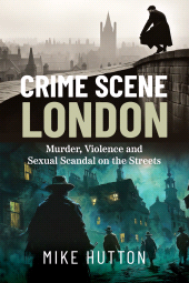 E-book, Crime Scene London : Murder, Violence and Sexual Scandal on the Streets, Pen and Sword
