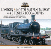 E-book, London e North Eastern Railway 4-4-0 Tender Locomotives - North Eastern, North British, Great North of Scotland, L N E R, Pen and Sword