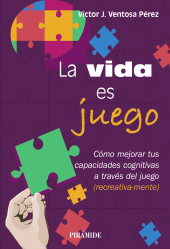 E-book, La vida es juego : Cómo mejorar tus capacidades cognitivas a través del juego (recreativa-mente), Ediciones Pirámide