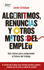 E-book, Algoritmos, renuncias y otros mitos del empleo : Seis claves para comprender el futuro del trabajo, Plataforma Editorial