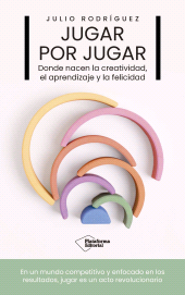 E-book, Jugar por jugar : Donde nacen la creatividad, el aprendizaje y la felicidad, Plataforma Editorial