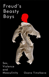 eBook, Freud's Beasty Boys : Sex, Violence and Masculinity, Polity Press