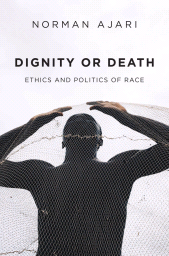 E-book, Dignity or Death : Ethics and Politics of Race, Polity Press