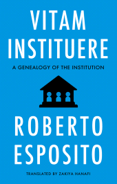 E-book, Vitam Instituere : A Genealogy of the Institution, Polity Press