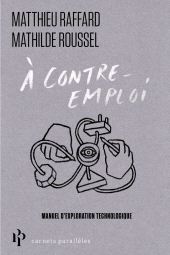 E-book, À contre-emploi-Manuel expérimental pour réveiller notre curiosité technologique, Premier Parallèle