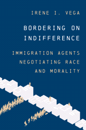 E-book, Bordering on Indifference : Immigration Agents Negotiating Race and Morality, Princeton University Press