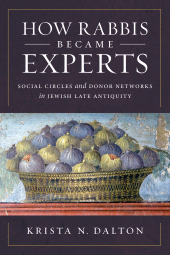 E-book, How Rabbis Became Experts : Social Circles and Donor Networks in Jewish Late Antiquity, Princeton University Press