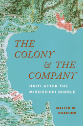 E-book, The Colony and the Company : Haiti after the Mississippi Bubble, Princeton University Press