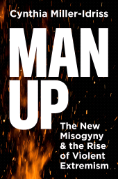 E-book, Man Up : The New Misogyny and the Rise of Violent Extremism, Princeton University Press
