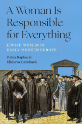 E-book, A Woman Is Responsible for Everything : Jewish Women in Early Modern Europe, Princeton University Press