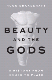 E-book, Beauty and the Gods : A History from Homer to Plato, Princeton University Press