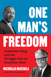 E-book, One Man's Freedom : Goldwater, King, and the Struggle over an American Ideal, Princeton University Press