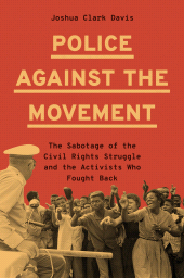 eBook, Police Against the Movement : The Sabotage of the Civil Rights Struggle and the Activists Who Fought Back, Princeton University Press