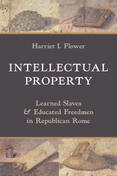 eBook, Intellectual Property : Learned Slaves and Educated Freedmen in Republican Rome, Princeton University Press