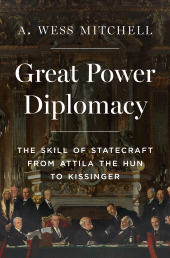 E-book, Great Power Diplomacy : The Skill of Statecraft from Attila the Hun to Kissinger, Princeton University Press