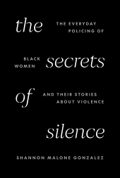 E-book, The Secrets of Silence : The Everyday Policing of Black Women and Their Stories about Violence, Princeton University Press