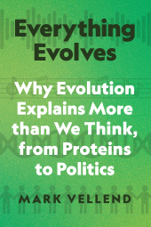 E-book, Everything Evolves : Why Evolution Explains More than We Think, from Proteins to Politics, Princeton University Press